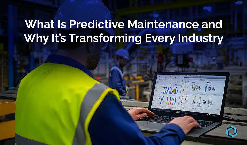 What Is Predictive Maintenance and Why It’s Transforming Every Industry
