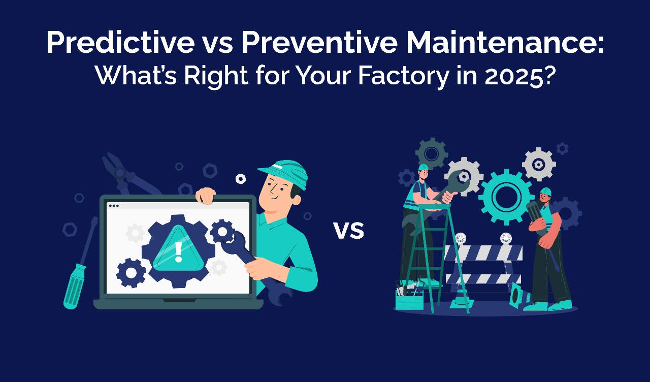 Predictive vs Preventive Maintenance: What’s Right for Your Factory in 2025?